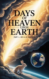 Days_Of_Heaven_Upon_Earth_Part1_-_REV._A._B._Simpson_small._jpg_201x322