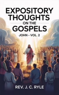 Expository_Thoughts_On_The_Gospels_John_vol2_-_REV._J._C._Ryle_small._jpg_201x322