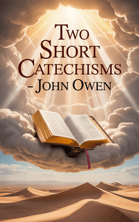 TWO SHORT CATECHISMS
